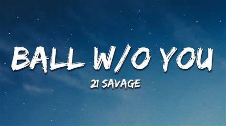 21 savage ball without you lyrics