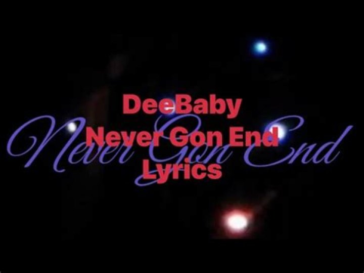 Dee baby never gon end lyrics