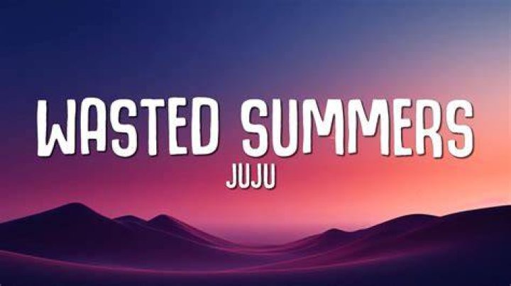 Juju wasted summer lyrics