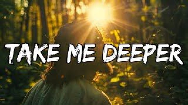 Take me deeper, lyrics